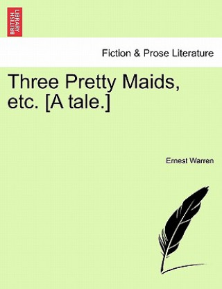 Carte Three Pretty Maids, Etc. [A Tale.] Ernest Warren