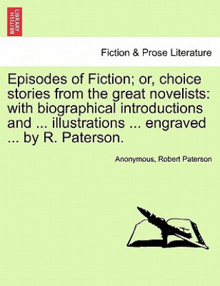 Könyv Episodes of Fiction; Or, Choice Stories from the Great Novelists Robert Paterson