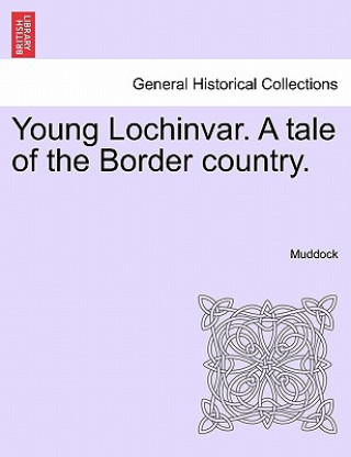 Книга Young Lochinvar. a Tale of the Border Country. Muddock