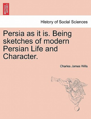 Książka Persia as It Is. Being Sketches of Modern Persian Life and Character. Charles James Wills