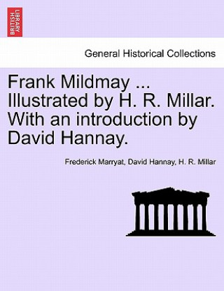 Kniha Frank Mildmay ... Illustrated by H. R. Millar. with an Introduction by David Hannay. H R Millar