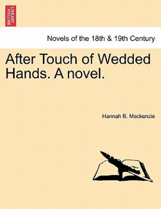 Carte After Touch of Wedded Hands. a Novel. Hannah B MacKenzie