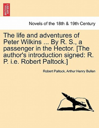 Carte Life and Adventures of Peter Wilkins ... by R. S., a Passenger in the Hector. [The Author's Introduction Signed Arthur Henry Bullen