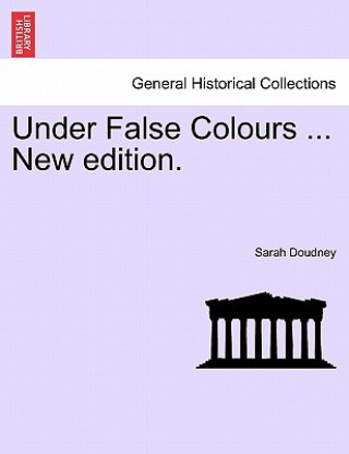 Carte Under False Colours ... New Edition. Sarah Doudney