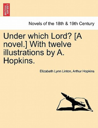 Könyv Under Which Lord? [A Novel.] with Twelve Illustrations by A. Hopkins. Arthur Hopkins