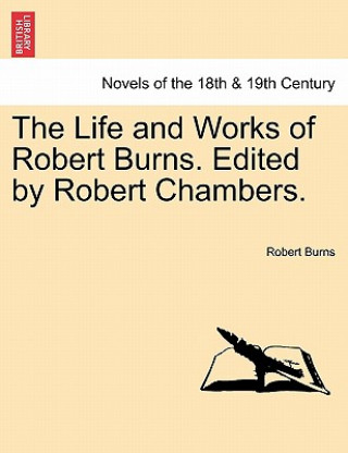 Carte Life and Works of Robert Burns. Edited by Robert Chambers. Burns