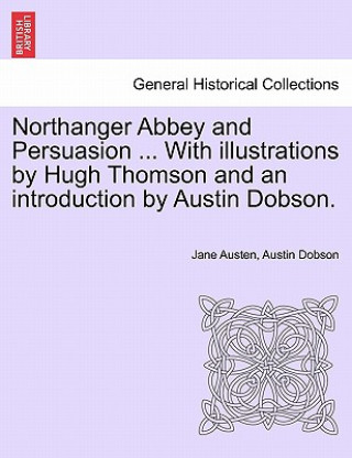 Książka Northanger Abbey and Persuasion ... with Illustrations by Hugh Thomson and an Introduction by Austin Dobson. Austin Dobson