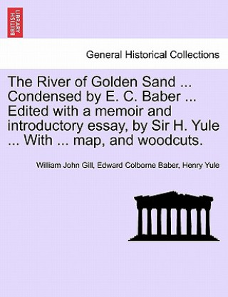 Knjiga River of Golden Sand ... Condensed by E. C. Baber ... Edited with a memoir and introductory essay, by Sir H. Yule ... With ... map, and woodcuts. Henry Yule