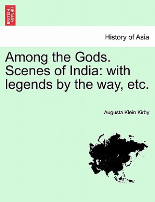 Knjiga Among the Gods. Scenes of India Augusta Klein Kirby