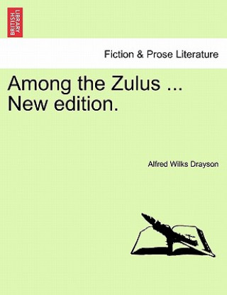 Könyv Among the Zulus ... New Edition. Alfred Wilks Drayson