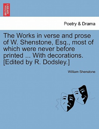 Książka Works in Verse and Prose of W. Shenstone, Esq., Most of Which Were Never Before Printed ... with Decorations. [Edited by R. Dodsley.] William Shenstone