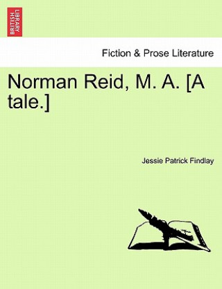 Książka Norman Reid, M. A. [A Tale.] Jessie Patrick Findlay