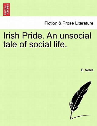 Książka Irish Pride. an Unsocial Tale of Social Life. E Noble