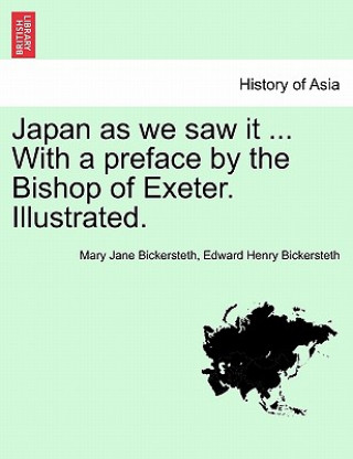 Carte Japan as We Saw It ... with a Preface by the Bishop of Exeter. Illustrated. Edward Henry Bickersteth
