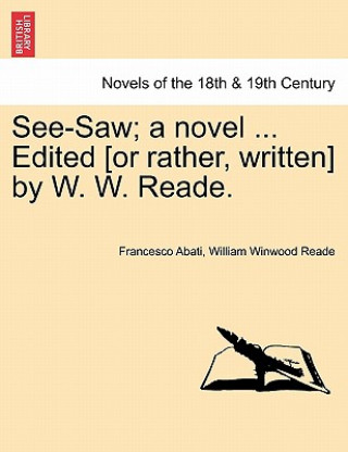 Könyv See-Saw; A Novel ... Edited [Or Rather, Written] by W. W. Reade. William Winwood Reade