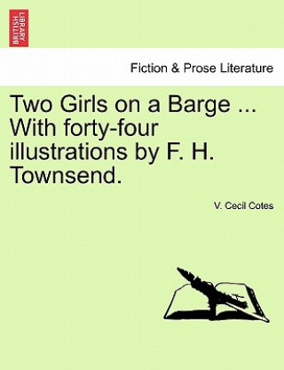 Livre Two Girls on a Barge ... with Forty-Four Illustrations by F. H. Townsend. V Cecil Cotes