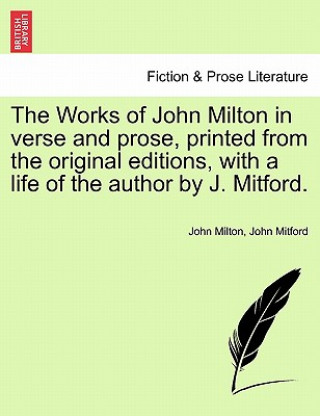 Carte Works of John Milton in Verse and Prose, Printed from the Original Editions, with a Life of the Author by J. Mitford. John Mitford