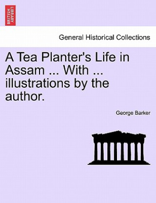 Книга Tea Planter's Life in Assam ... with ... Illustrations by the Author. Barker