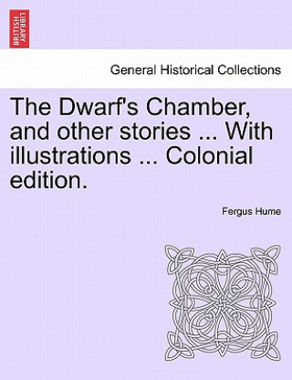 Książka Dwarf's Chamber, and Other Stories ... with Illustrations ... Colonial Edition. Fergus Hume