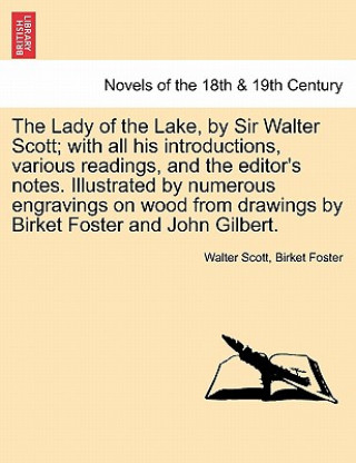 Книга Lady of the Lake, by Sir Walter Scott; With All His Introductions, Various Readings, and the Editor's Notes. Illustrated by Numerous Engravings on Birket Foster