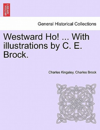 Knjiga Westward Ho! ... With illustrations by C. E. Brock. Vol. II. Charles Brock