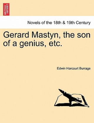 Könyv Gerard Mastyn, the Son of a Genius, Etc. Edwin Harcourt Burrage