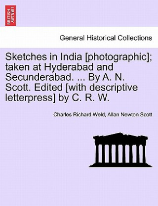 Книга Sketches in India [Photographic]; Taken at Hyderabad and Secunderabad. ... by A. N. Scott. Edited [With Descriptive Letterpress] by C. R. W. Allan Newton Scott