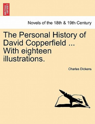 Kniha Personal History of David Copperfield ... with Eighteen Illustrations. Charles Dickens