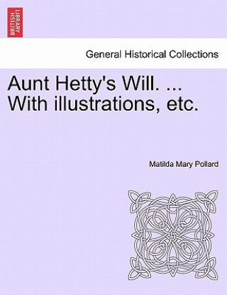 Knjiga Aunt Hetty's Will. ... with Illustrations, Etc. Matilda Mary Pollard