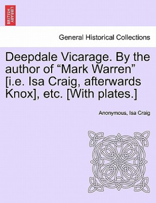 Book Deepdale Vicarage. by the Author of Mark Warren [i.E. ISA Craig, Afterwards Knox], Etc. [with Plates.] Isa Craig