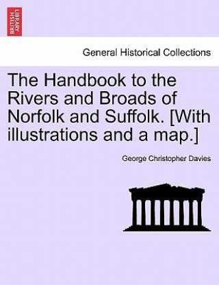 Book Handbook to the Rivers and Broads of Norfolk and Suffolk. [With Illustrations and a Map.] George Christopher Davies