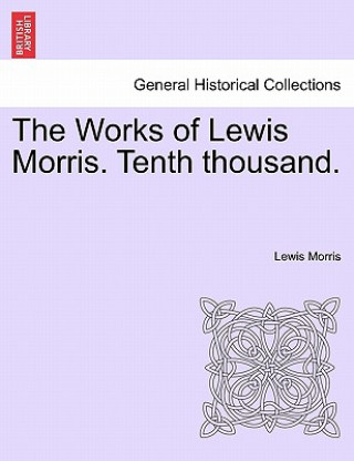 Книга Works of Lewis Morris. Tenth Thousand. Lewis Morris