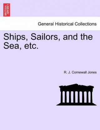 Libro Ships, Sailors, and the Sea, Etc. R J Cornewall Jones