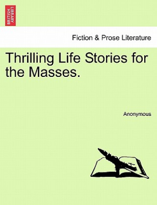 Carte Thrilling Life Stories for the Masses. Anonymous