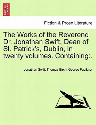 Kniha Works of the Reverend Dr. Jonathan Swift, Dean of St. Patrick's, Dublin, in Twenty Volumes. Containing George Faulkner