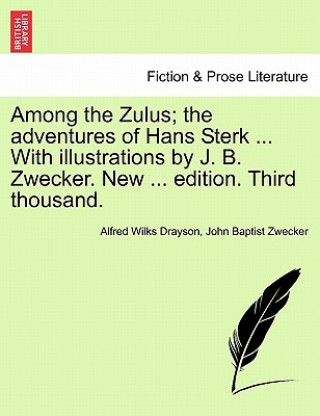 Carte Among the Zulus; The Adventures of Hans Sterk ... with Illustrations by J. B. Zwecker. New ... Edition. Third Thousand. John Baptist Zwecker