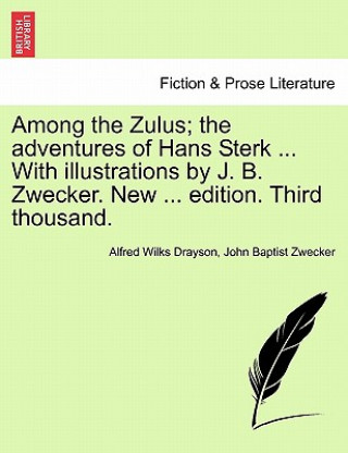 Buch Among the Zulus; The Adventures of Hans Sterk ... with Illustrations by J. B. Zwecker. New ... Edition. Third Thousand. John Baptist Zwecker