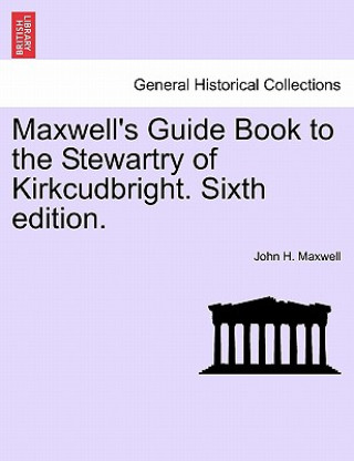 Książka Maxwell's Guide Book to the Stewartry of Kirkcudbright. Sixth Edition. John H Maxwell