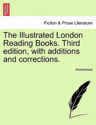 Kniha Illustrated London Reading Books. Third Edition, with Additions and Corrections. Anonymous