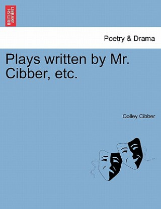 Carte Plays Written by Mr. Cibber, Etc. Colley Cibber