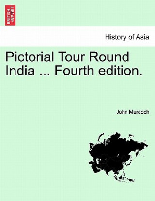 Knjiga Pictorial Tour Round India ... Fourth Edition. Murdoch