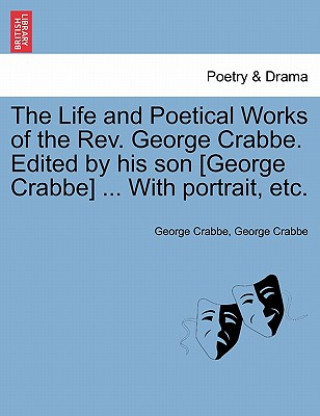 Knjiga Life and Poetical Works of the Rev. George Crabbe. Edited by his son [George Crabbe] ... With portrait, etc. George Crabbe