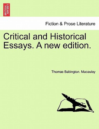 Carte Critical and Historical Essays. a New Edition. Thomas Babington Macaulay