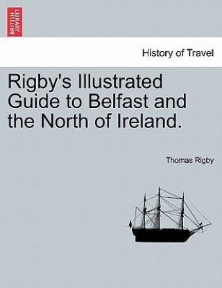 Carte Rigby's Illustrated Guide to Belfast and the North of Ireland. Thomas Rigby