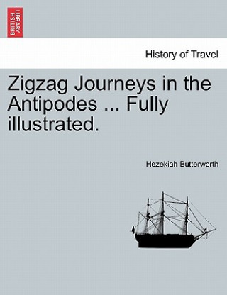 Carte Zigzag Journeys in the Antipodes ... Fully Illustrated. Hezekiah Butterworth