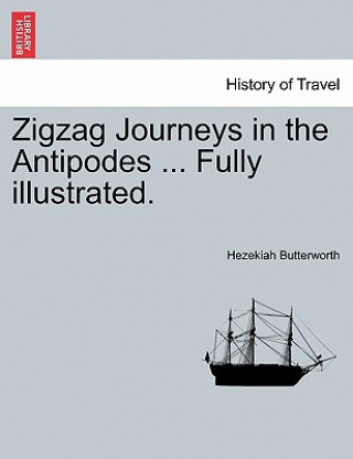 Kniha Zigzag Journeys in the Antipodes ... Fully Illustrated. Hezekiah Butterworth