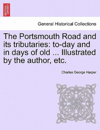 Kniha Portsmouth Road and Its Tributaries Charles George Harper