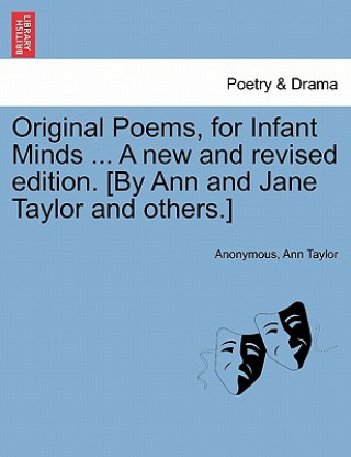 Carte Original Poems, for Infant Minds ... a New and Revised Edition. [By Ann and Jane Taylor and Others.] Ann Taylor