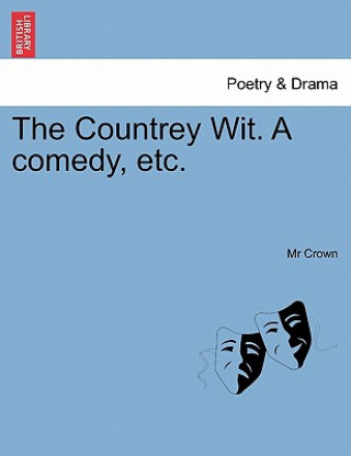 Könyv Countrey Wit. a Comedy, Etc. MR Crown