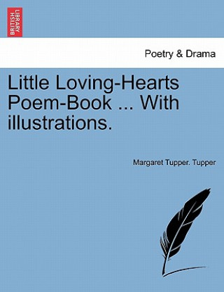 Livre Little Loving-Hearts Poem-Book ... with Illustrations. Margaret Tupper Tupper